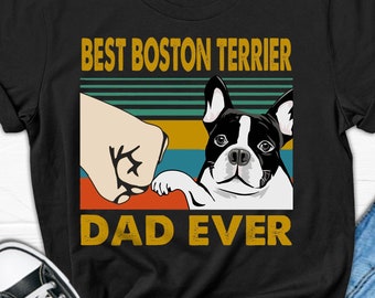 Best Boston Terrier Dad Ever T Shirt| Dog Lover Gift|Boston Terrier Shirt|Dog Dad Tshirt|Dog Lover Shirt|Bostie Dad shirt| Father's day gift