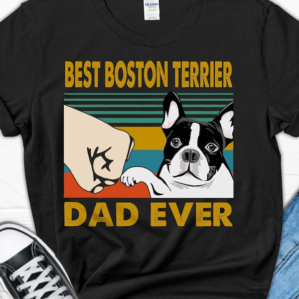 Best Boston Terrier Dad Ever T Shirt| Dog Lover Gift|Boston Terrier Shirt|Dog Dad Tshirt|Dog Lover Shirt|Bostie Dad shirt| Father's day gift