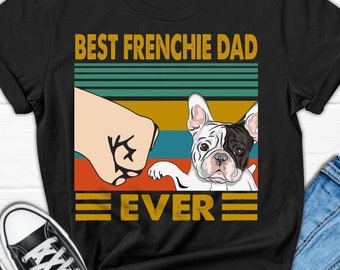 Best Frenchie Dad Ever Shirt, Funny Men’s French Bulldog T-shirt, French Bulldog Gifts, French Bulldog Dad Tee, Frenchie Father’s Day Gift