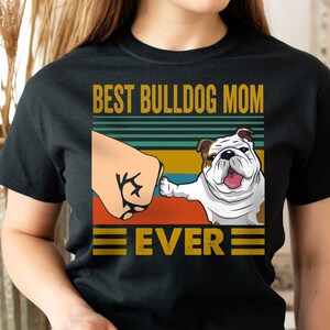 Best Bulldog Mom Ever Shirt, Bulldog Mom Women&#39;s T-shirt, Bulldog Shirt for Her, Bulldog Gifts for Her, Bulldog Lover Gift T-shirt