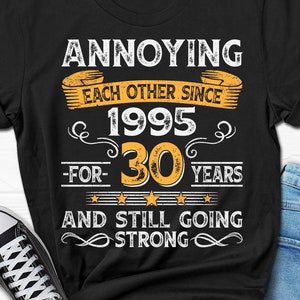 30th Wedding Anniversary Gift, Annoying Each Other Since 1995 Gift, Parents Anniversary Shirt, 30 Year Married Shirt for Him and Her