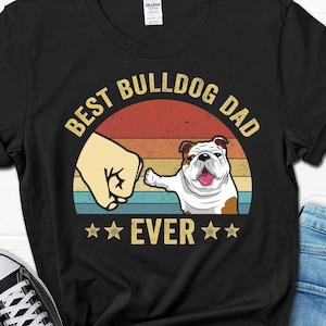 Best Bulldog Dad Ever Shirt, Bulldog Dad Men's Father's Day Gift, Bulldog Owner Gifts for Him, Bulldog Lover T-shirt, Bulldog Gifts for Men