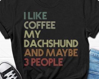 I Like Coffee My Dachshund Shirt, Coffee Lover Dachshund Gift, Dachshund Dad T-shirt, Funny Dachshund Gift for Men, Dachshund Tee for Women