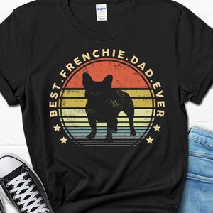 Best Frenchie Dad Ever Shirt, Father's Day French Bulldog T-shirt, French Bulldog Gifts, French Bulldog Dad Tee, Frenchie Father's Day Gift