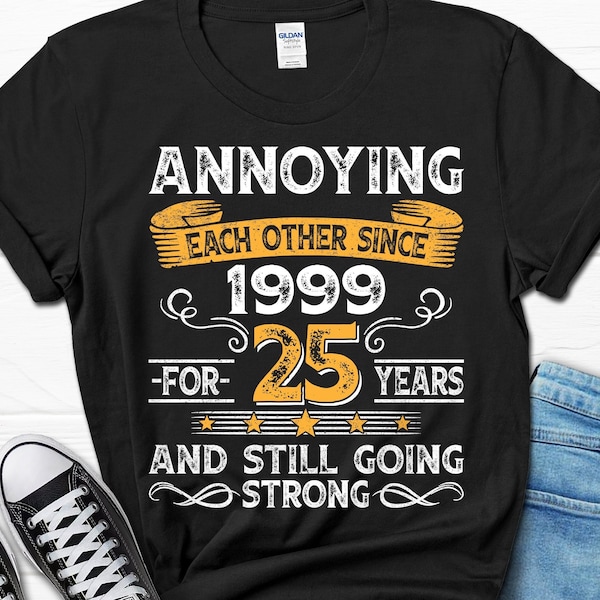 25th Wedding Anniversary Gift, Annoying Each Other Since 1999 Gift, Parents Anniversary Shirt, 25 Year Married Shirt for Him and Her