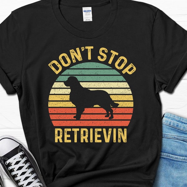 Funny Golden Retriever Shirt, Don't Stop Retrievin T-shirt, Golden Retriever Dad T-shirt, Golden Retriever Mom Tee, Golden Retriever Gifts