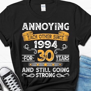 30th Wedding Anniversary Gift, Annoying Each Other Since 1994 Gift, Parents Anniversary Shirt, 30 Year Married Shirt for Him and Her