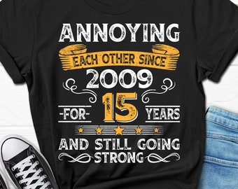 15th Wedding Anniversary Gift, Annoying Each Other Since 2009 Gift, Parents Anniversary Shirt, 15 Year Married Shirt for Him and Her