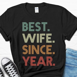 Best Wife Since Custom Year Gift, Personalized Wedding Anniversary Shirt, Custom Anniversary Tee for Women, Women&#39;s Anniversary Gift for Her