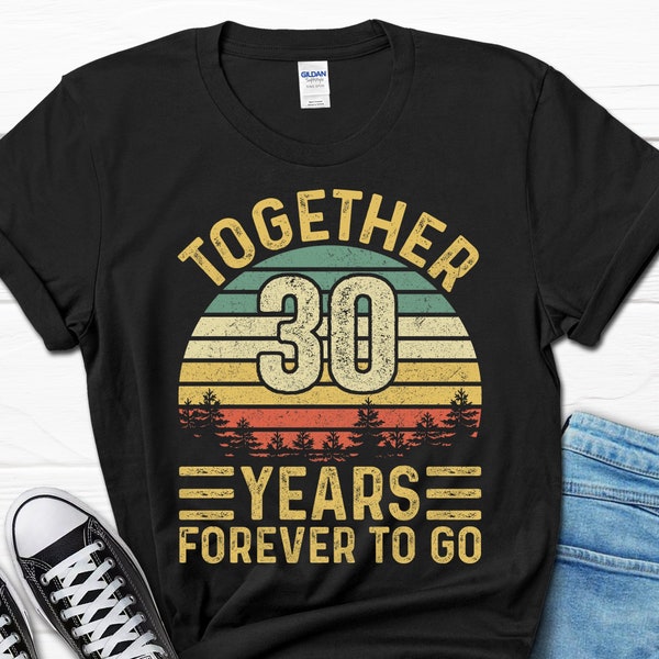 30 Year Anniversary Shirt, Together 30 Years Forever To Go Gift, 30 Years Married Tee, 30th Wedding Anniversary Shirt, Gift for Him and Her