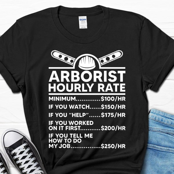 Arborist Hourly Rate Shirt, Arborist Birthday Gift for Men, Arborist Husband Father's Day Shirt, Arborist Dad Christmas Men's Gifts for Him