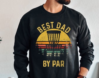 Disc Golf Sweatshirt, Best Dad by Par Sweatshirt, Father's Day Frisbee Golf Mens Gift, Disc Golfer Crewneck for Him, Frisbee Gift for Dad