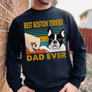 Best Boston Terrier Dad Ever Men's Sweatshirt, Boston Terrier Sweatshirt For Him, Dog Lover Gift, Terrier Daddy Crewneck, Father's day gift