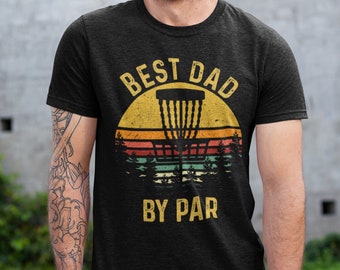 Best Dad by Par T-shirt, Disc Golf Shirt for Him, Father's Day Frisbee Golf Men's Gift, Disc Golfer Tee for Men, Funny Disc Golf Tee