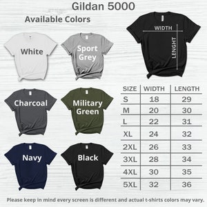 May include: A size chart for Gildan 5000 t-shirts, showing the width and length measurements in inches for sizes S through 5XL. The chart also shows the available colors: white, sport grey, charcoal, military green, navy, and black.