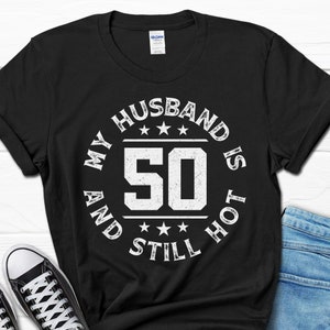 My Husband Is 50 And Still Hot Shirt, Born In 1974 Birthday T-Shirt, Women&#39;s Tee, Turning 50 Gift For Her, 50th B-day Gift For Women