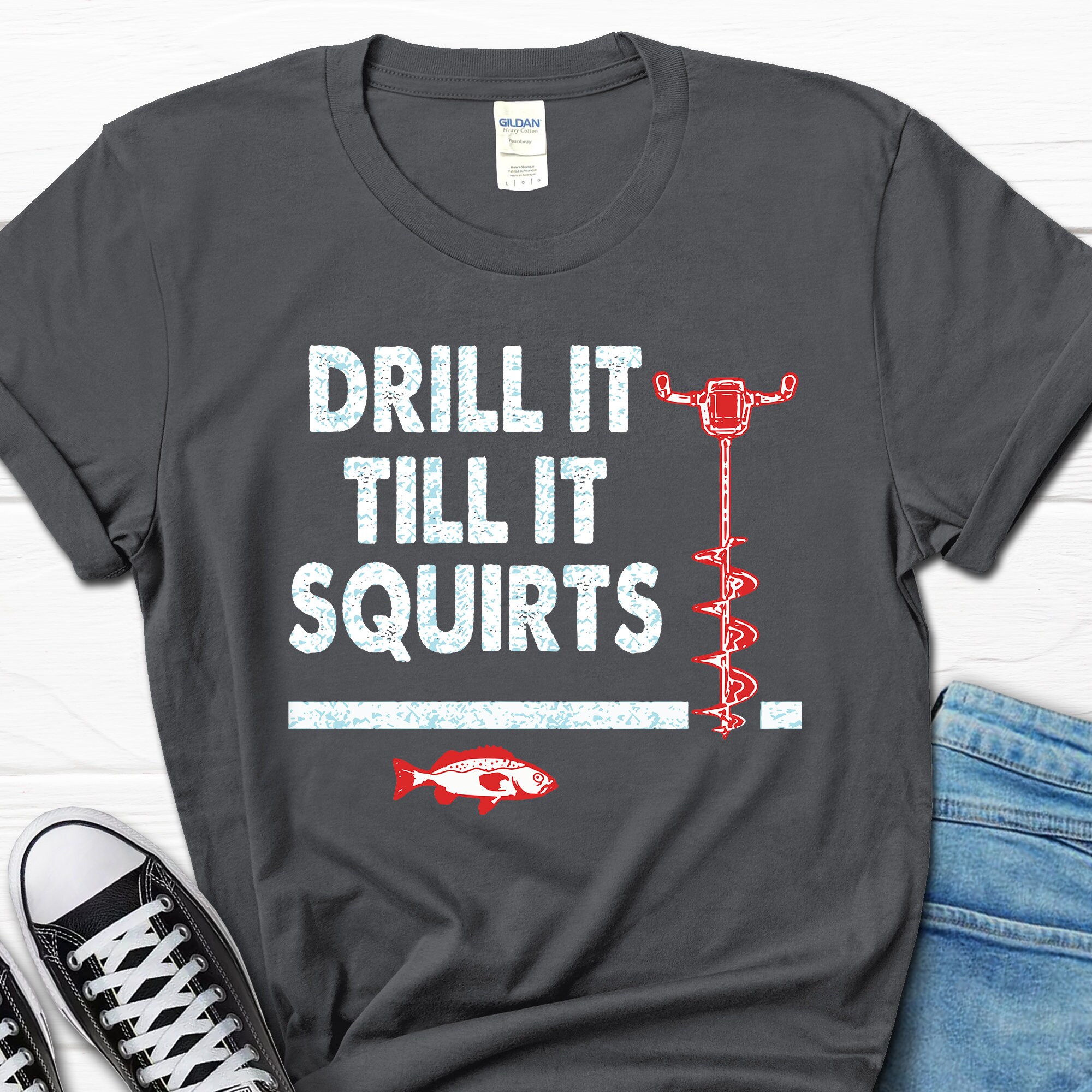 Funny Ice Fishing Shirt, Drill It Till It Squirts T-Shirt, Ice Fishing Gift for Husband, Ice Fishing Dad Tshirt, Ice Fishing Shirts for Men