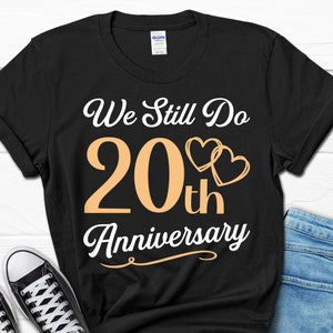 We Still Do 20th Anniversary Shirt, 20 Year Anniversary Shirt Gift, Married for 20 Years T-Shirt, Wedding Anniversary Gifts for Him and Her