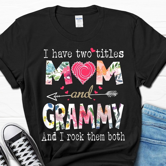 I Have Two Titles Mom And Gammy T-Shirt Mother's Day Gift I Have Two Titles Mom And Gammy T-Shirt Mother's Day Gift