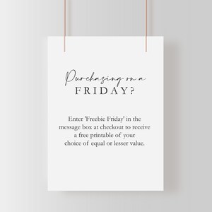May include: A printable sign with the text "Purchasing on a FRIDAY? Enter 'Freebie Friday' in the message box at checkout to receive a free printable of your choice of equal or lesser value."