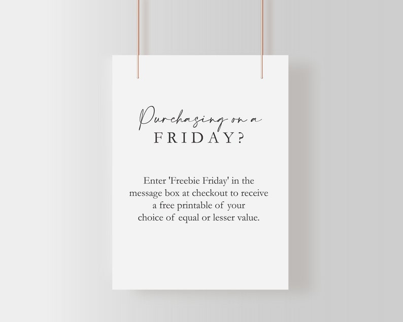 May include: A printable sign with the text "Purchasing on a FRIDAY? Enter 'Freebie Friday' in the message box at checkout to receive a free printable of your choice of equal or lesser value."