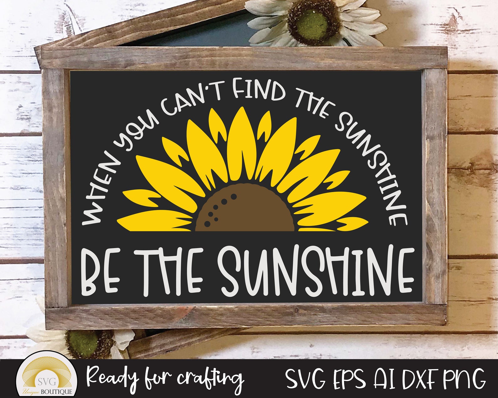 Sunflower Svg, When You Can't Find the Sunshine Be the Sunshine, Flower ...