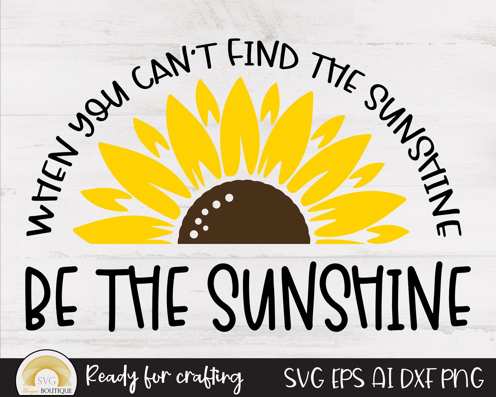 Sunflower Svg, When You Can't Find the Sunshine Be the Sunshine, Flower ...