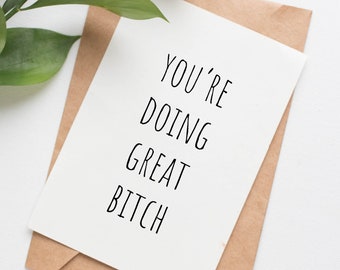 Doing Great Bitch greeting card, funny congrats card for friend, funny support card for sister, here for you card, encouragement gift