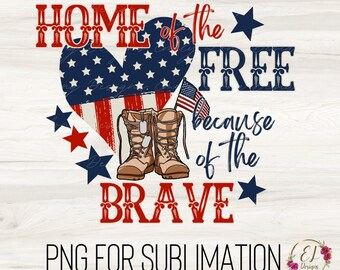 4th of July Sublimation | Home of the Free because of the Brave PNG | Patriotic PNG | Independence Day Png | Fourth of July PNG for shirts