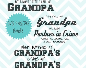 May include: A teal blue starburst graphic with the text "SVG PNG DXF Bundle" inside. The text "My favorite people call me Grandpa" is in black text. The text "They call me Grandpa because Partner in Crime makes me sound like a bad influence" is in black text. The text "What happens at Grandpa's stays at Grandpa's" is in black text.