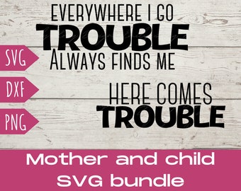 Here Comes Trouble Svg | Funny Toddler Svg | Mommy and Me SVG Bundle | Everywhere I Go Trouble Always Finds Me SVG | Mommy Svg