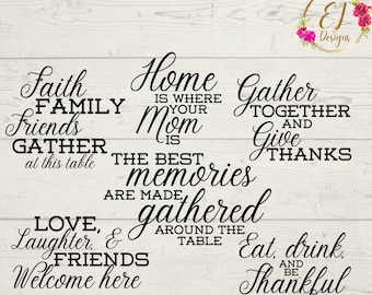 May include: A set of 6 black and white SVG cut files with quotes about family, home, and gratitude. The quotes include "Faith Family Friends Gather at this table", "Home is where your Mom is The Best Memories are Made gathered around the table", "Gather Together and Give Thanks", "Love, Laughter, & Friends Welcome here", and "Eat, drink, and be Thankful".