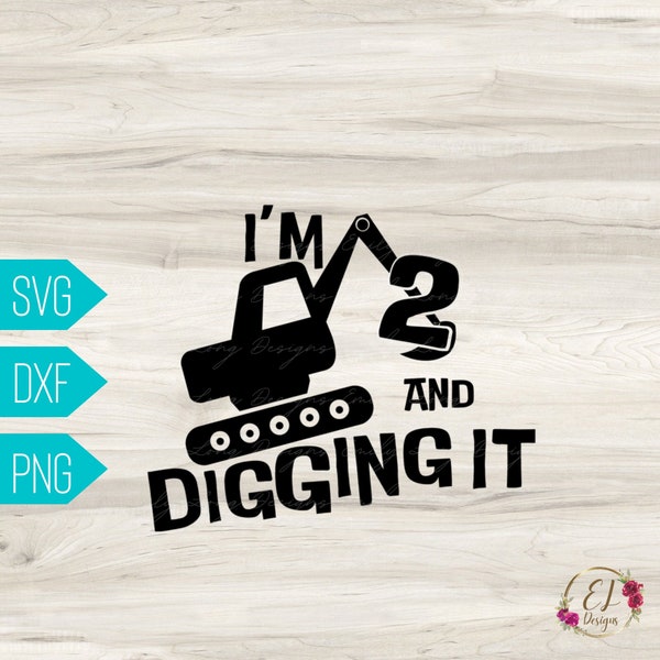 I'm 2 and Digging It SVG | 2nd Birthday SVG | Birthday Boy Shirt Svg | Digging Birthday | Construction Birthday Png | Boys Birthday Svg