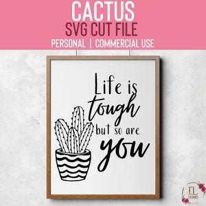 Cactus SVG / La vida es dura, pero también lo son USTED SVG / Citas alentadoras SVG / Cactus Quote Svg / Cut File for Cricut / Strong Cactus Svg