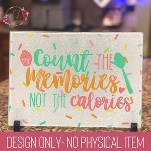 Count Memories not Calories Cutting Board PNG for Sublimation | Cutting Board Design | Funny Png for Cutting Board | Cutting Board Png