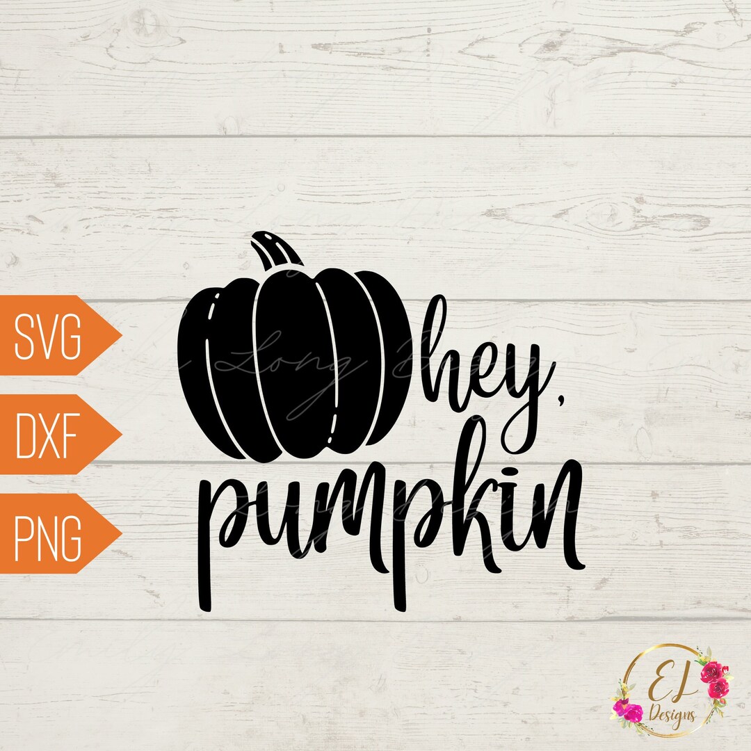 Hey Pumpkin SVG Pumpkin Png Fall Svg Autumn SVG Fall Sign Svg Fall