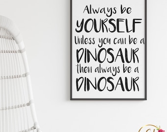 Dinosaur Wall Art | Always be Yourself Unless you can be a Dinosaur |Boy's Bedroom Decor | Dinosaur Wall Decor | Dinosaur Decor | Kids Art