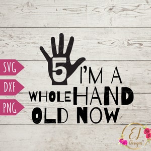 I’m A Whole Hand SVG | 5ème anniversaire SVG | Fille de 5 ans Svg | Filles anniversaire Svg | Anniversaire des garçons SVG | Garçon de 5 ans Svg