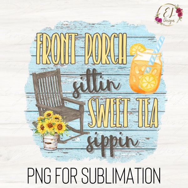 Front Porch PNG | Front Porch Sittin' Sweet Tea Sippin' PNG | Southern Sayings Png | Sweet Tea Png | Rustic Png for Sublimation