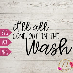 May include: A black and white graphic design on a white wood background. The graphic says "it'll all come out in the wash".