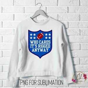 Superbowl 2025 PNG | IDC Super Bowl Shirt | Who Cares it’s Rigged Anyway Png | Game Day Sublimation Design | Rigged Super Bowl Shirt Png