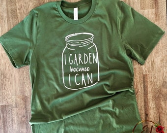 I Garden Because I Can SVG Funny Gardening Shirt  Mason Jar SVG Ball Jar Summer Farmhouse Svg Png Dxf Iron on Transfer