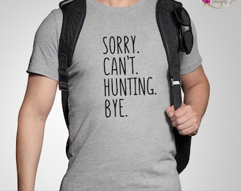 Hunting SVG | Sorry. Can’t. Hunting. Bye. Svg | Shirt for Hunter | Funny Hunting Shirt Svg | Deer Hunting Shirt | Turkey Hunting Shirt