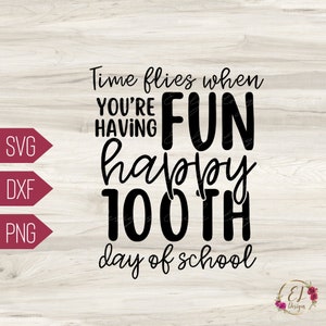 May include: Black and white text graphic that reads "Time flies when you're having fun happy 100th day of school".