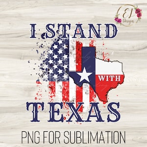 May include: A distressed American flag with a Texas outline superimposed on it. The text "I Stand With Texas" is written in blue letters above the flag. The text "PNG for Sublimation" is written in black letters below the flag.