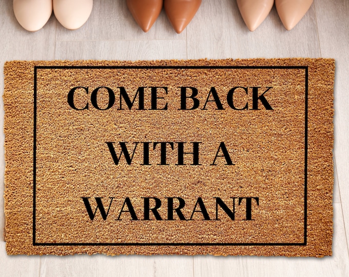 Come Back With A Warrant Doormat, Warrant Door Mat, Housewarming Gift, Closing Gift, Welcome Doormat, Front Doormat, Monogram Mats, Decor