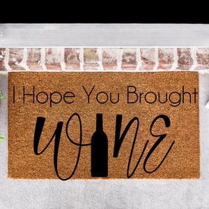I Hope You Brought Wine Doormat, Bring wine gift Housewarming Gift, Welcome Doormat, Front Doormat, Funny Doormat, Personalize Doormat