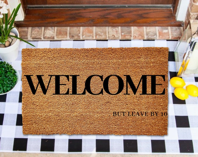 Welcome Please Leave by 10, Funny Doormat, Housewarming Gift, Welcome Mat, Funny Door Mat, Closing Gift, Wedding Gift, Door Mat Funny Rugs
