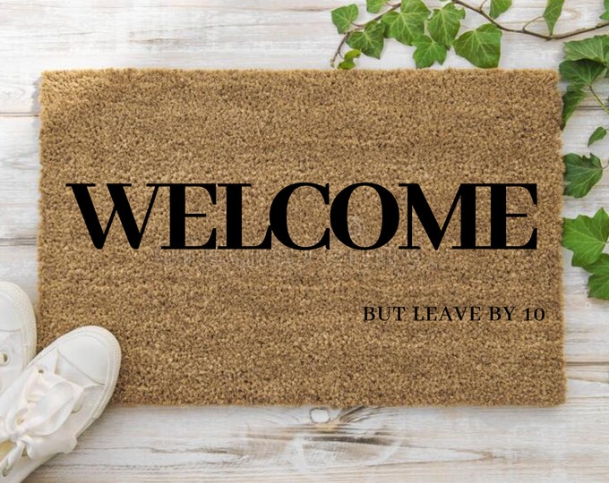 Welcome, But Leave By 10, Funny Doormat, Housewarming Gift, Welcome Mat, Funny Door Mat, Closing Gift, Wedding Gift, Front Door Decorations