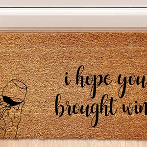 Hope You Brought Wine Doormat, New House Doormat, Porch Decor, Custom Doormat, Funny Doormat, Welcome Mat, Front Mat, Closing Gift, Birthday